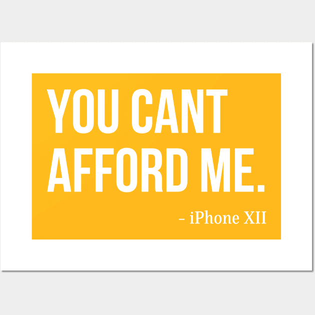 You Can't Afford Me - iPhone 12 Wall Art by Merch4Days